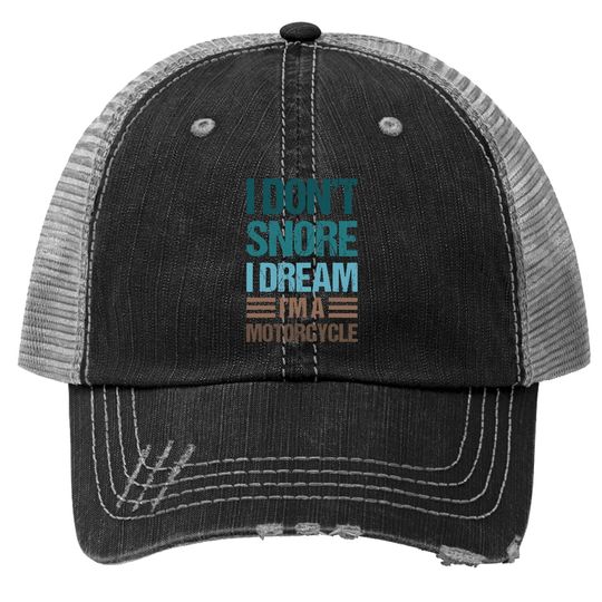 I Don't Snore I Dream I'm A Motorcycle Trucker Hat