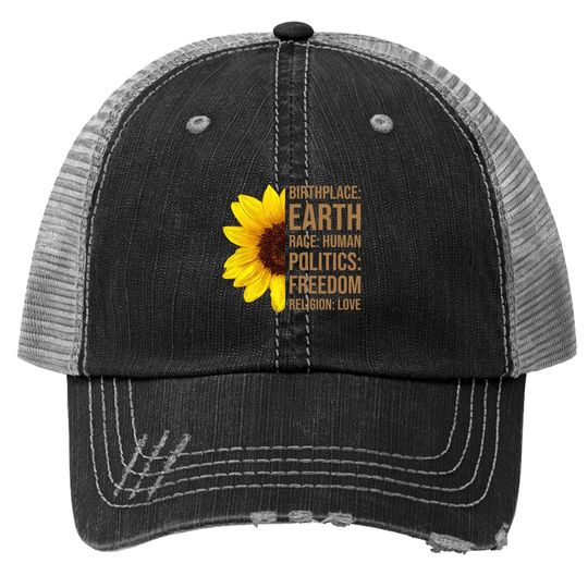 Birthplace Earth Race Human Politics Freedom Love Sunflower Trucker Hat
