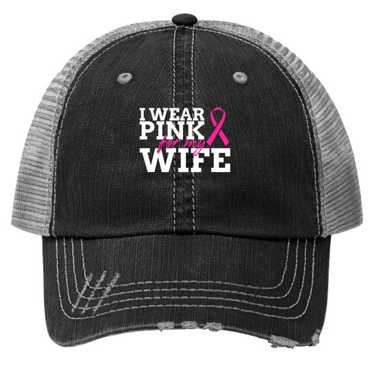 I Wear Pink For My Wife Breast Cancer Awareness Trucker Hat