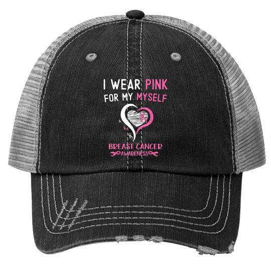 I Wear Pink For Myself Breast Cancer Survivor Support Trucker Hat