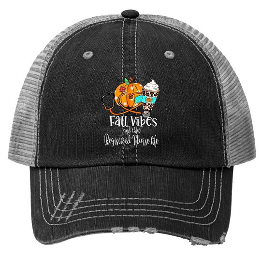 Fall Vibe And That Registered Nurse Life Autumn Thanksgiving Trucker Hat