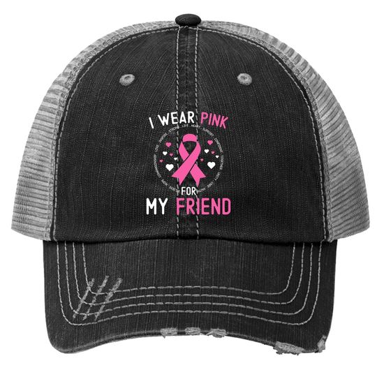 I Wear Pink For My Friend Breast Cancer Awareness Support Trucker Hat