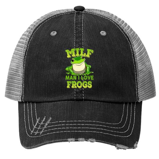 Milf Man I Love Frogs Trucker Hat
