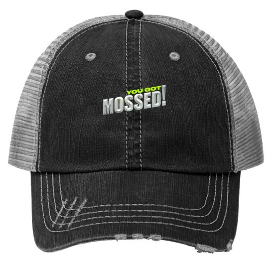 You Got Mossed Trucker Hat