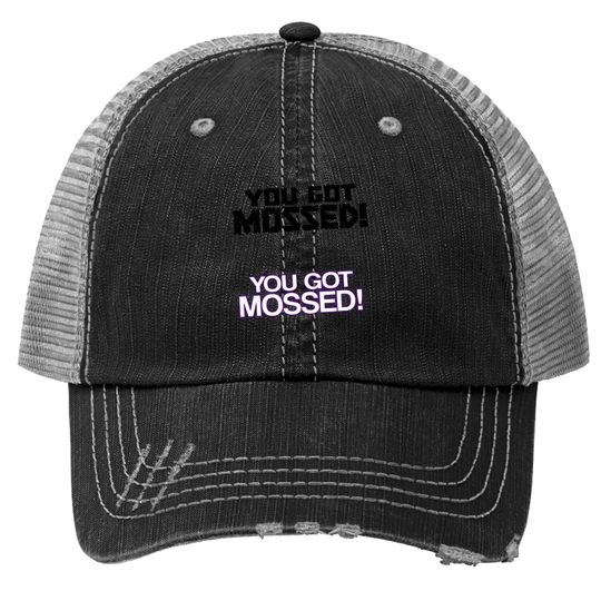 You Got Mossed Trucker Hat
