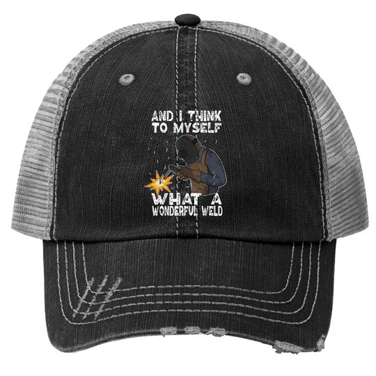 And I Think To Myself What A Wonderful Weld Trucker Hat