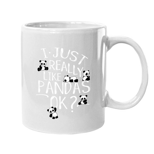 I Just Really Like Pandas Ok? Kawaii Panda Bear Art Coffee Mug
