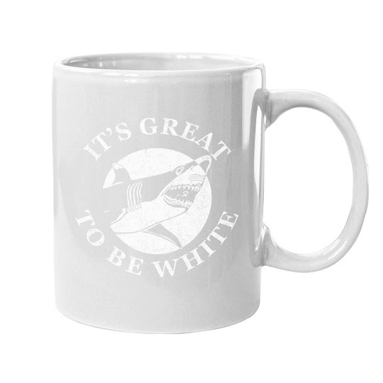 It's Great To Be White Funny Shark Sarcastic Saying Coffee Mug