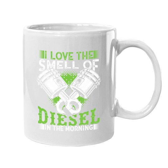 I Love The Smell Of Diesel In The Morning Truck Driver Coffee Mug