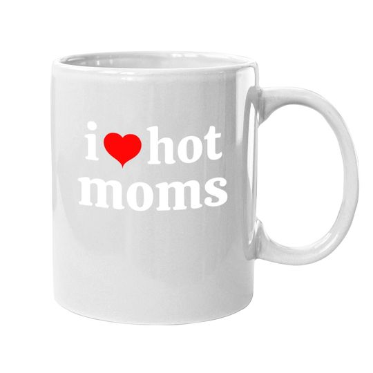 I Love Hot Moms Virginity Mug Coffee Mug