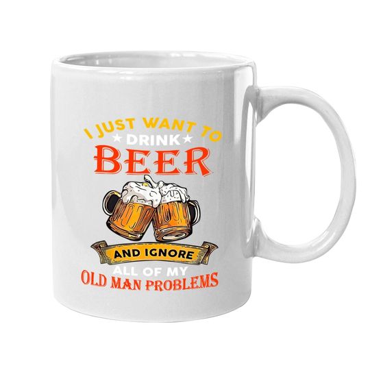 Drink Beer And Ignore All Of My Old Man Problem Funny Quote Coffee Mug