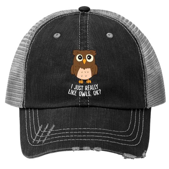 I Just Really Like Owls Ok? Funny Owl Lovers Gift Trucker Hat