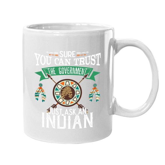 Trust The Government Just Ask An Indian Native American Day Coffee Mug