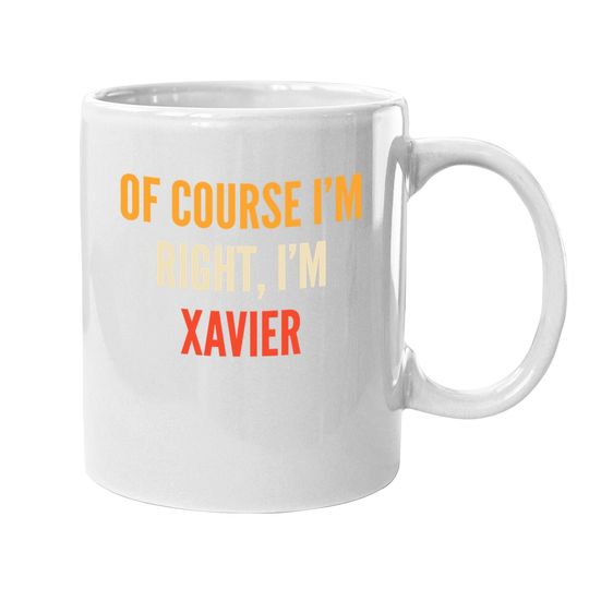 Xavier Gifts, Of Course I'm Right, I'm Xavier Coffee Mug