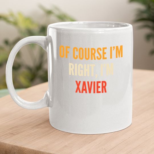 Xavier Gifts, Of Course I'm Right, I'm Xavier Coffee Mug