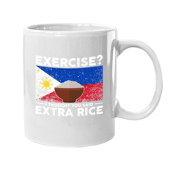 Exercise I Thought You Said Extra Rice Philippines Coffee Mug