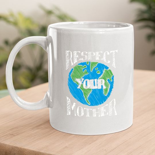 Respect Mother Earth Planet Day Green Environmentalist Coffee Mug