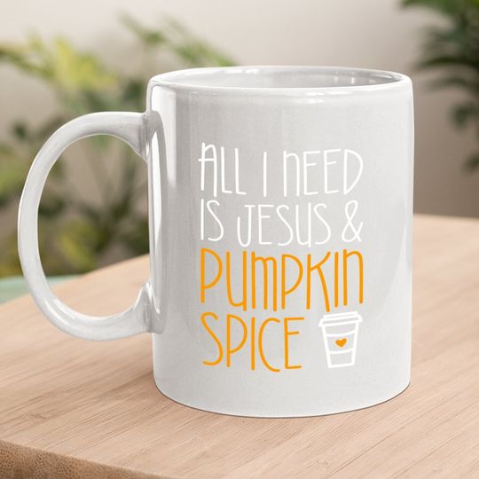 All I Need Is Jesus And Pumpkin Spice Coffee Mug