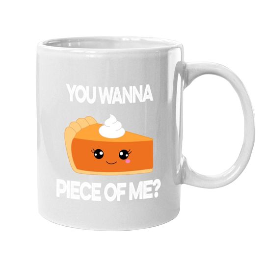 You Wanna Piece Of Me Pumpkin Pie Thanksgiving Coffee Mug