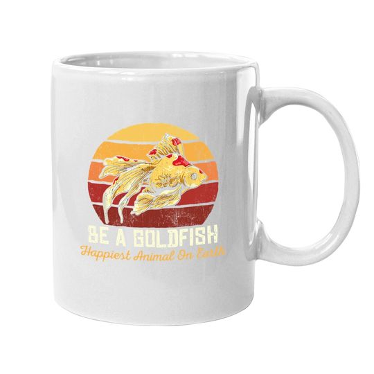 Be A Goldfish Happiest Animal On The Planet Coffee Mug