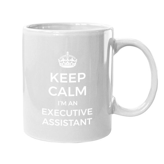 Keep Calm I'm An Executive Assistant Coffee Mug