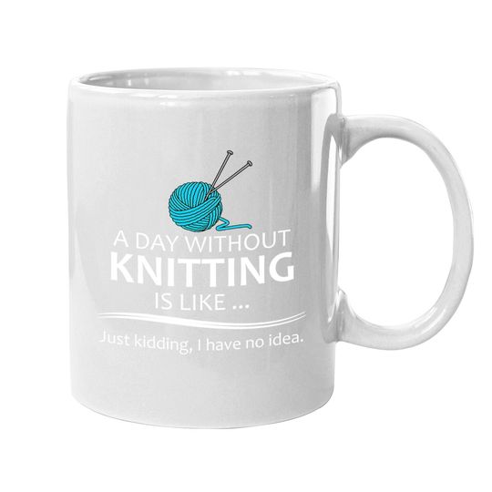 A Day Without Knitting Coffee Mug