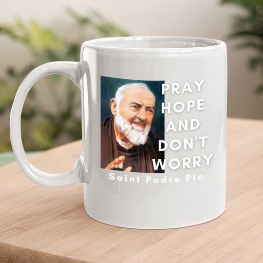 Saint Padre Pio Pray Hope And Don't Worry Catholic Christian Coffee Mug