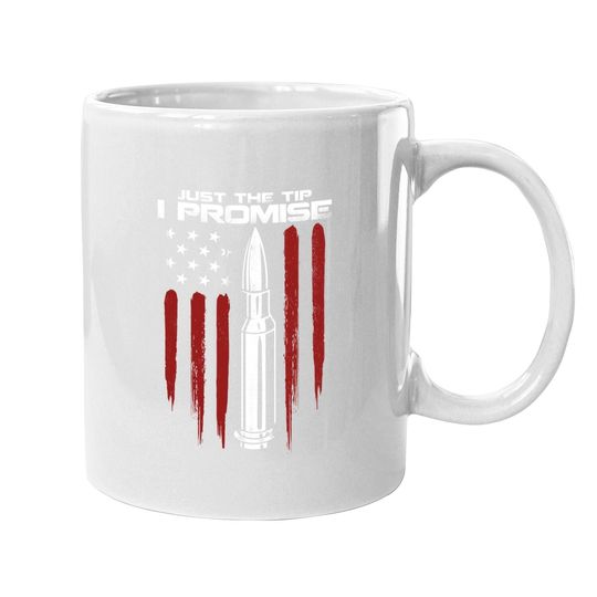 Just The Tip I Promise Bullet Gun Rights American Flag Coffee Mug