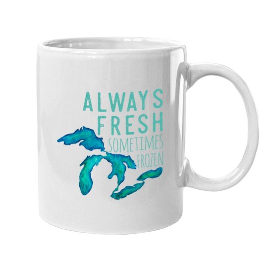 Great Lakes Always Really Fresh, Sometimes Frozen Coffee Mug