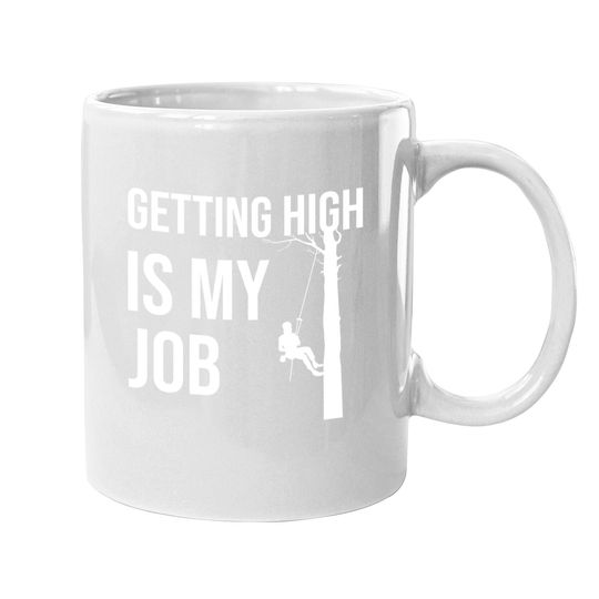 Getting High Is My Job Arborist Lumberjack Coffee Mug