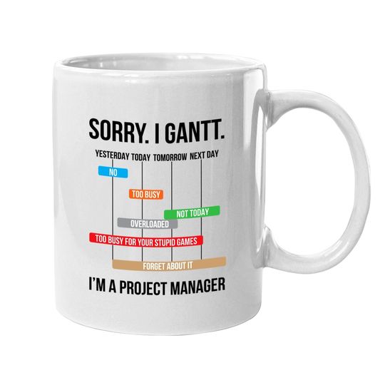 Sorry. I Gantt. Funny Project Manager Coffee Mug