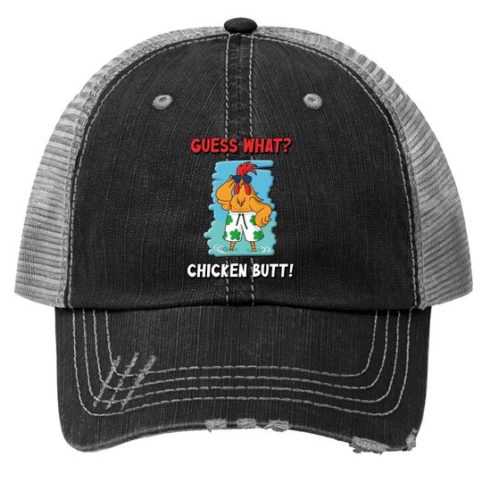 Funny Guess What? Chicken Butt! Trucker Hat
