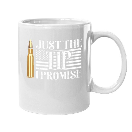 Just The Tip I Promise Usa Flag Gun Bullet Coffee Mug