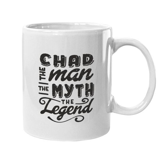 Chad The Man Myth Legend Coffee Mug