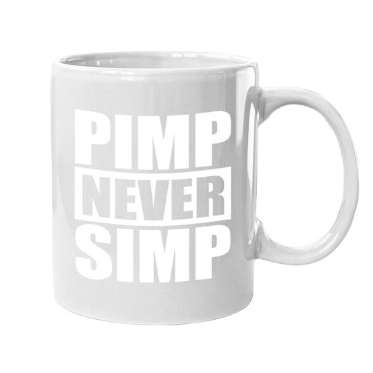 Pimp Never Simp Pimpin Coffee Mug