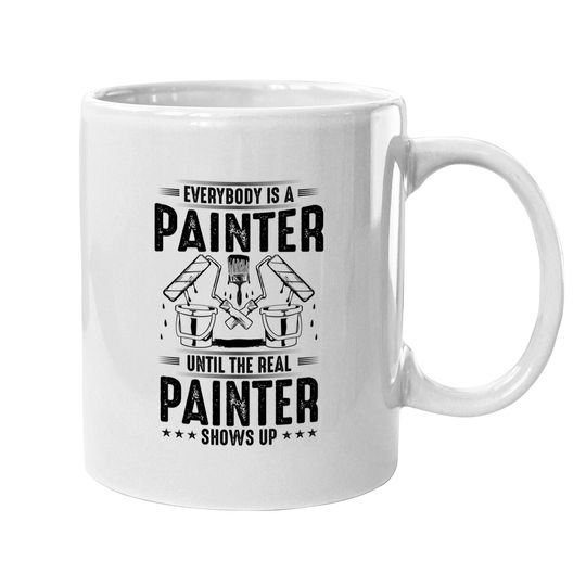 Decorator Until The Real Painter Shows Up House Painter Coffee Mug