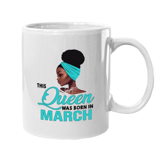 This Queen Was Born In March Birthday For Black Coffee Mug