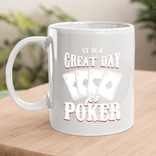 It Is A Great Day For Poker Game Playing Card Coffee Mug
