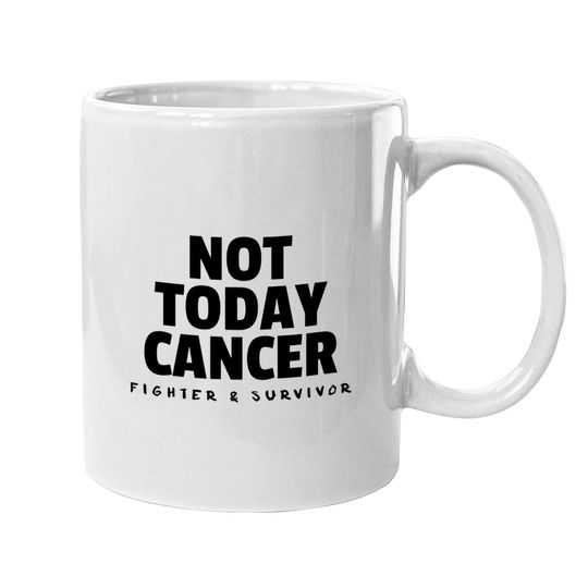 Not Today Cancer Fighter And Survivor Coffee Mug