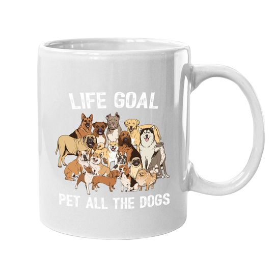 Life Goal Pet All The Dogs Coffee Mug -dog Lover Coffee Mug