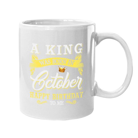 A King Was Born In October Happy Birthday To Me Coffee Mug
