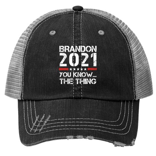 Brandon 2021 You Know The Thing Trucker Hat
