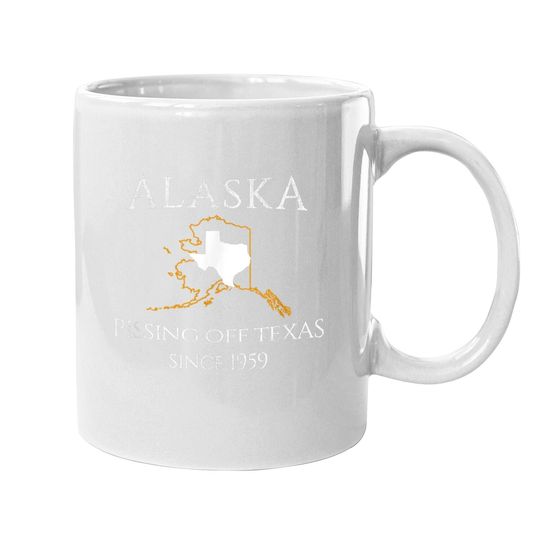 Alaska Pissing Off Texas Since 1959 Size State Coffee Mug