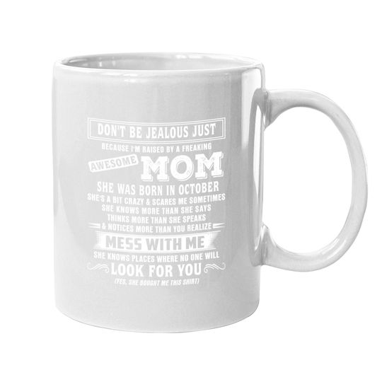 Don't Be Jealous Just I'm Raised By An October Mom Coffee Mug