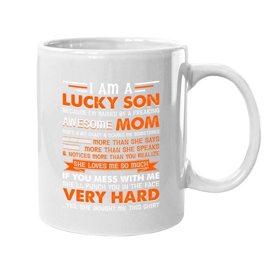 I Am A Lucky Son I'm Raised By A Freaking Awesome Mom Coffee Mug
