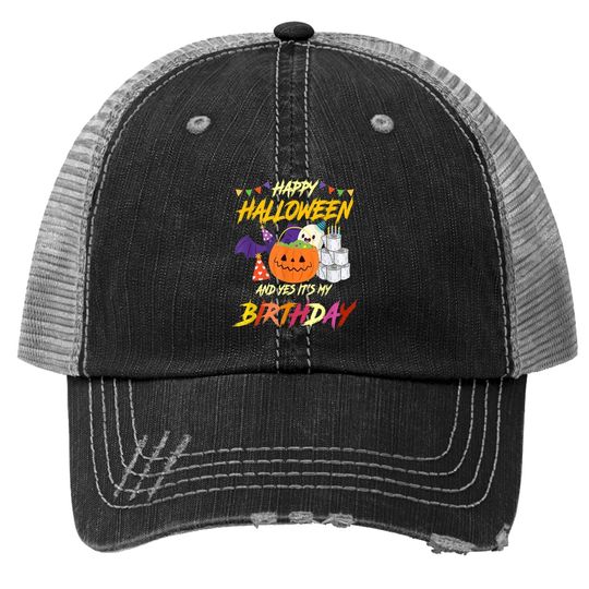 Happy Halloween And Yes It's My Birthday Pumpkin Party Trucker Hat