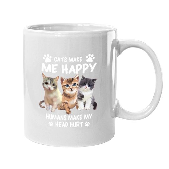 Cats Make Me Happy Humans Make My Head Hurt Coffee Mug