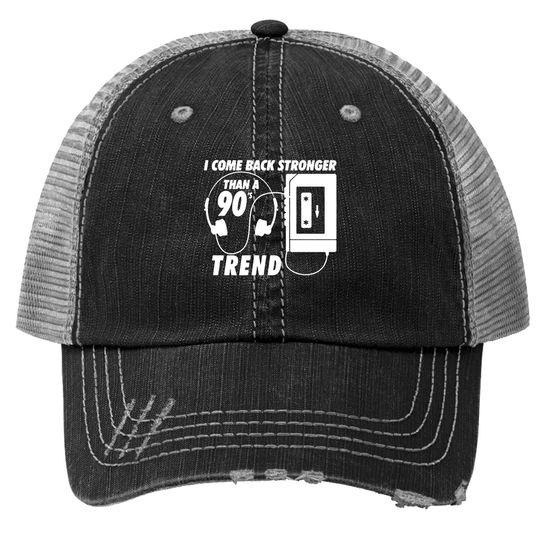 I Come Back Stronger Than A 90s Trend Trucker Hat
