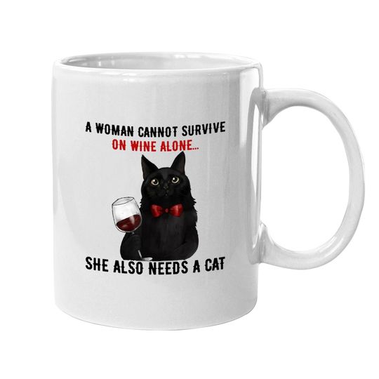 A Woman Cannot Survive On Wine Alone, She Also Needs A Cat Coffee Mug