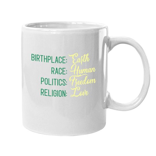 Birthplace Earth Race Human Politics Freedom Religion Love Coffee Mug